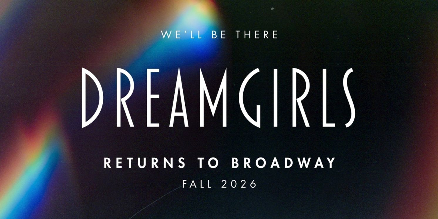 DREAMGIRLS Will Return to Broadway in 2026, Directed and Choreographed by Camille A. Brown  Image