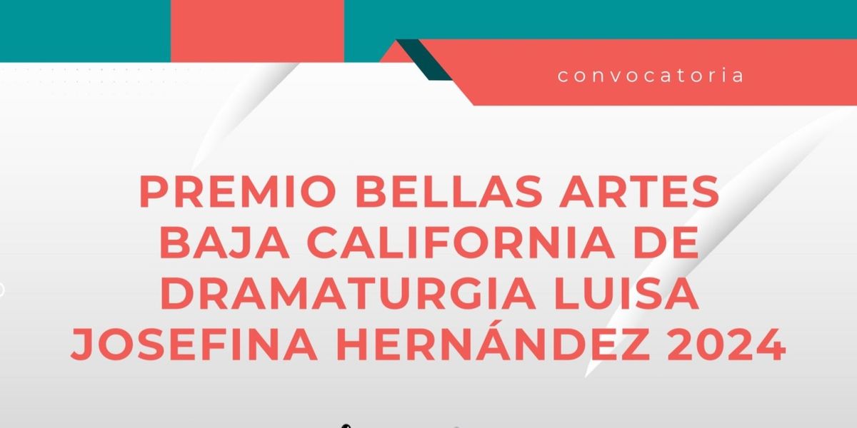 Dan A Conocer La Convocatoria Del Premio Bellas Artes Baja California De Dramaturgia Luisa Josefina Hernández 2024