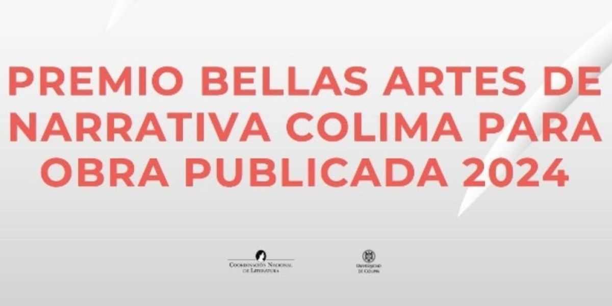 Dan A Conocer La Convocatoria Del Premio Bellas Artes De Narrativa Colima Para Obra Publicada 2024