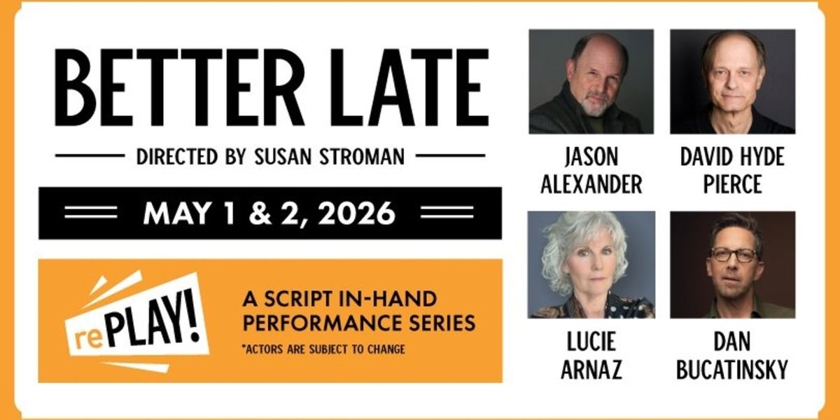 David Hyde Pearce, Jason Alexander and Lucie Arnaz Star In BETTER LATE At The Plaza Theatre