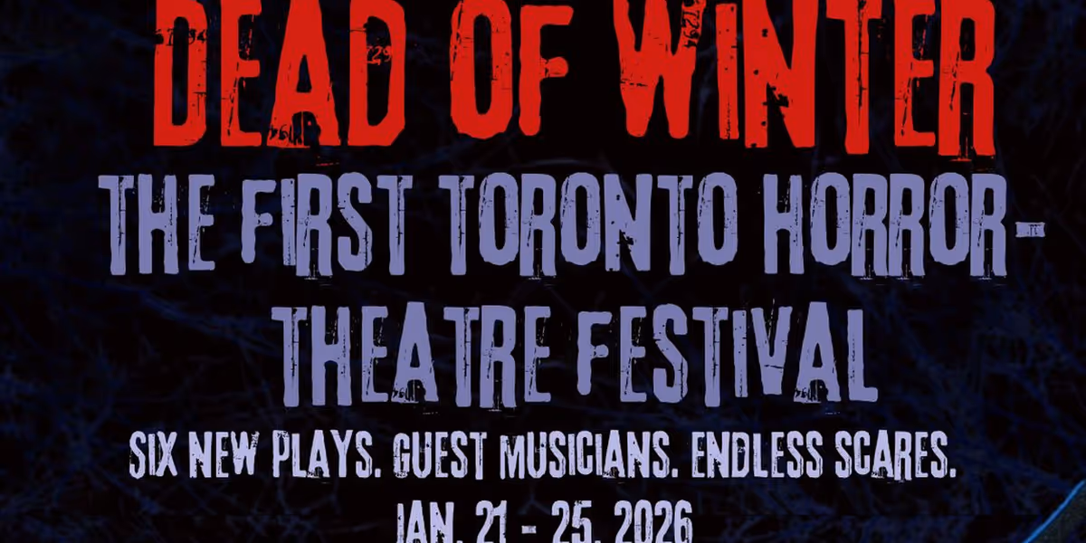 DEAD OF WINTER: The Toronto Horror-Theatre Festival to Feature 6 Plays