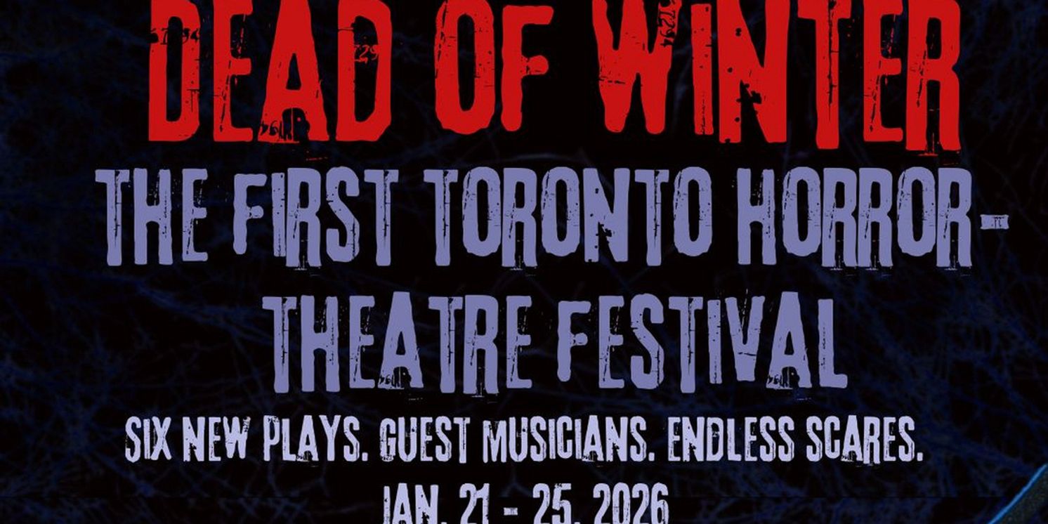 DEAD OF WINTER: The Toronto Horror-Theatre Festival to Feature 6 Plays  Image