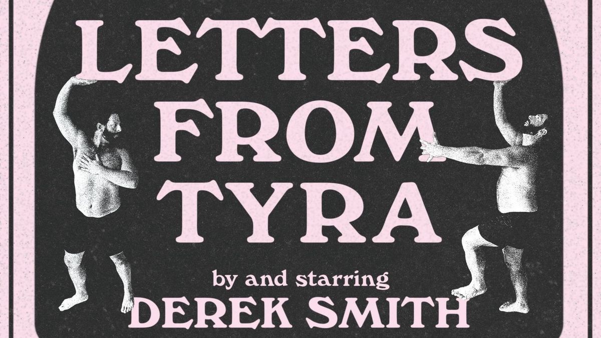 Derek Smith's LETTERS FROM TYRA to Open at The Brick Theater