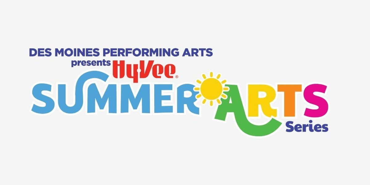Des Moines Performing Arts Launches HY-VEE SUMMER ARTS SERIES With Free Park Performances