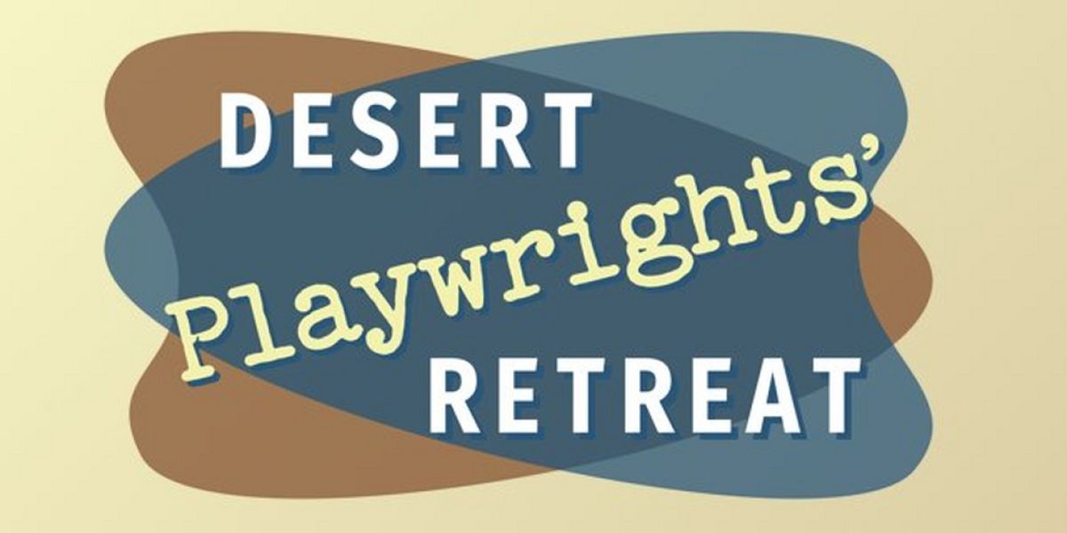 Desert Playwrights' Retreat Reveals April 2024 Cohorts