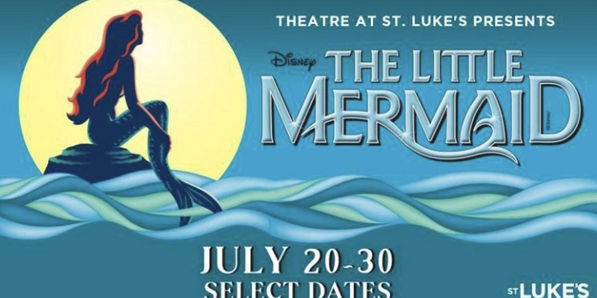 Disney's THE LITTLE MERMAID Comes to Theatre at St. Luke's This Month