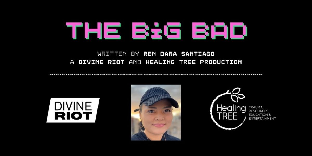 Divine Riot and Healing TREE Commission New Play THE BIG BAD By Ren Dara Santiago 