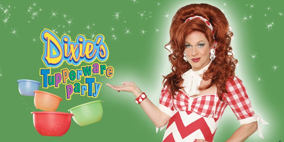 DIXIE'S TUPPERWARE PARTY Returns to Lincoln This Spring
