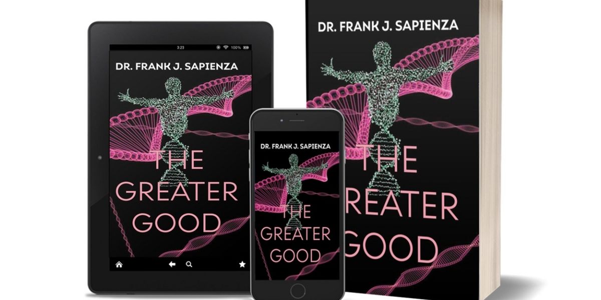 Dr. Frank J. Sapienza to Release New Medical Thriller THE GREATER GOOD