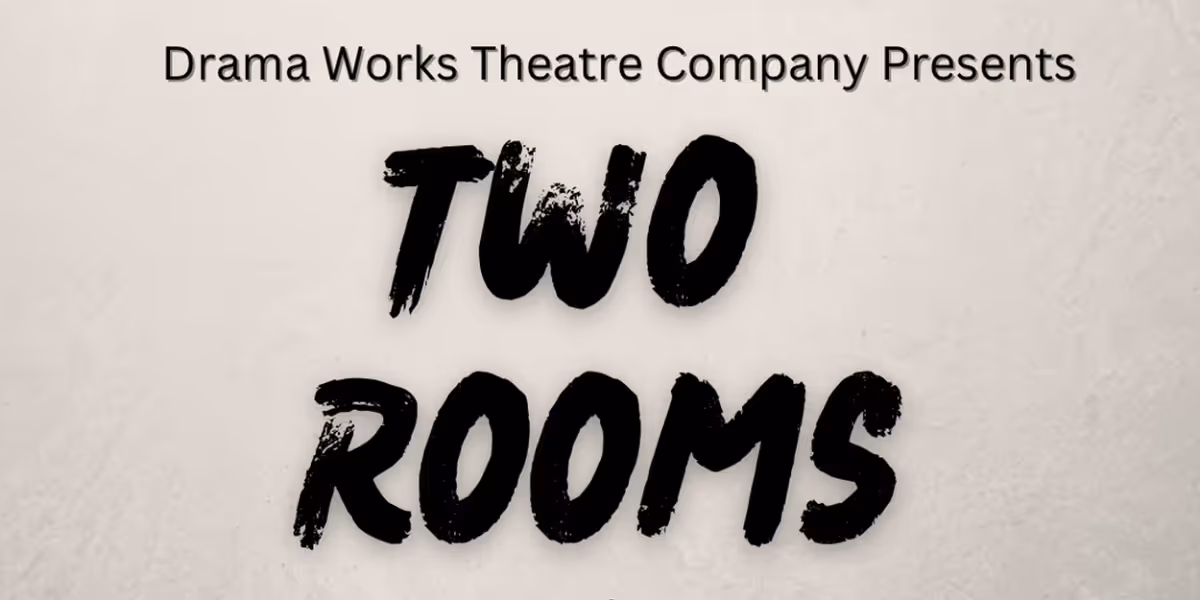 Drama Works Theatre Company Brings Heart To Political Drama TWO ROOMS