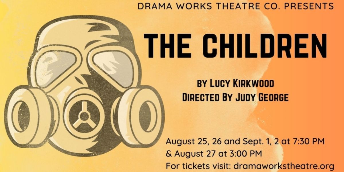 Drama Works Theatre Company To Present Apocalyptic Play THE CHILDREN Beginning This Month