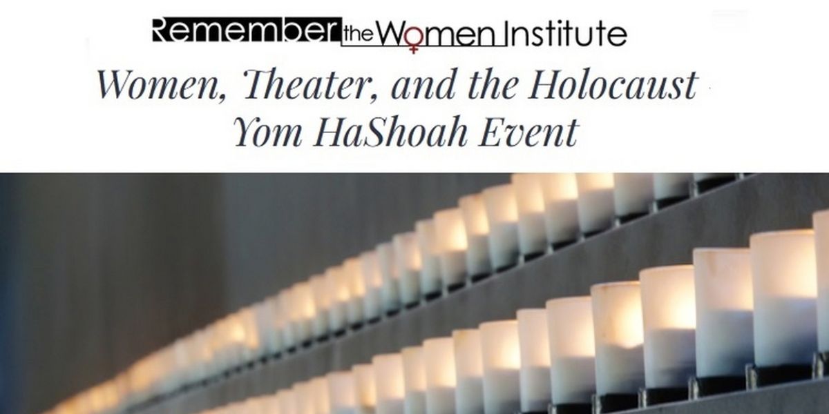 Remember the Women Institute to Present WOMEN, THEATER, AND THE HOLOCAUST