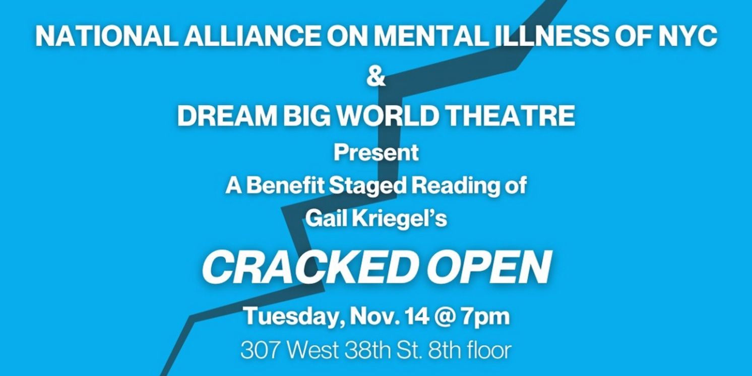 Dream Big World Theatre Inc. and NAMI-NYC to Present CRACKED OPEN Staged Reading & Talkback  Image