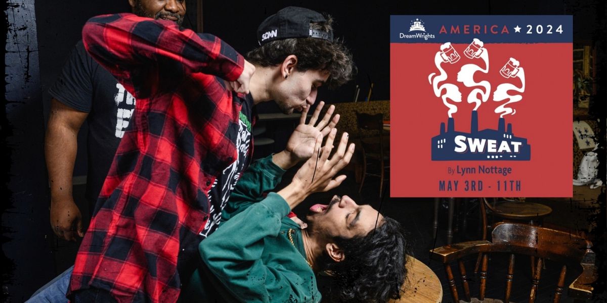 DreamWrights Center For Community Arts Presents SWEAT By Lynn Nottage