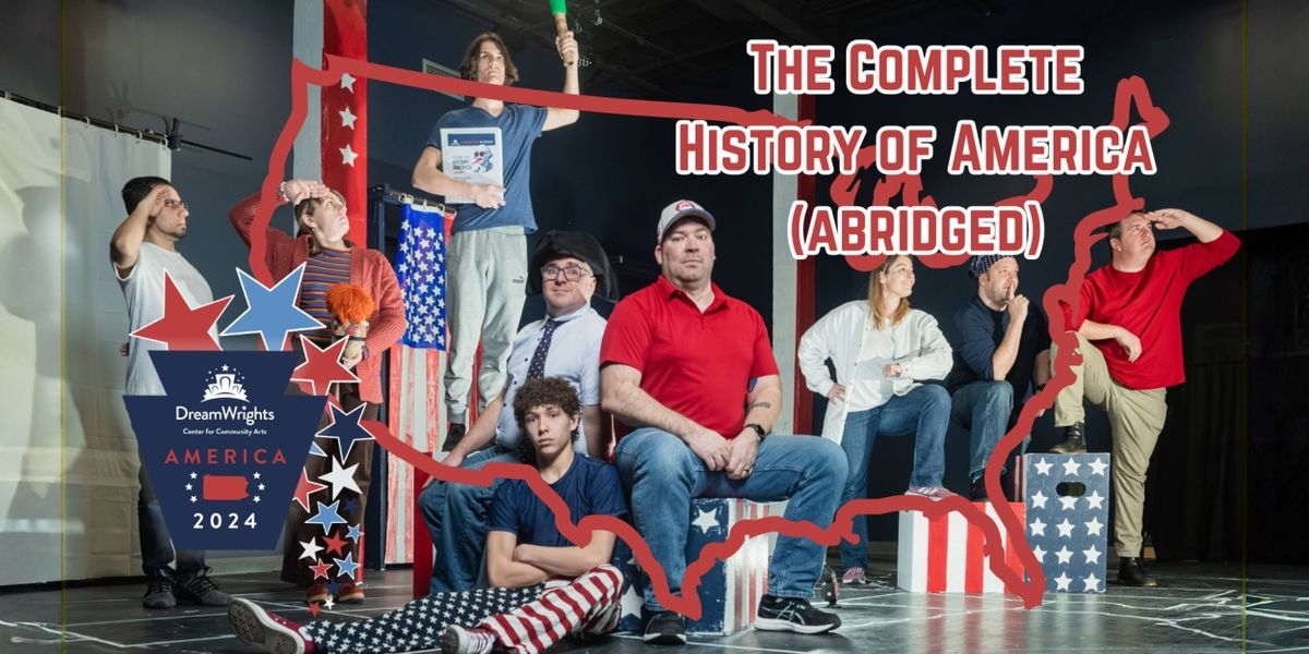 DreamWrights Center for Community Arts to Present THE COMPLETE HISTORY OF AMERICA (ABRIDGED)