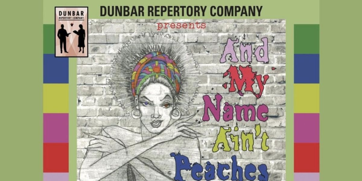 Dunbar Repertory Company at the Middletown Arts Center to Present AND MY NAME AIN'T PEACHES
