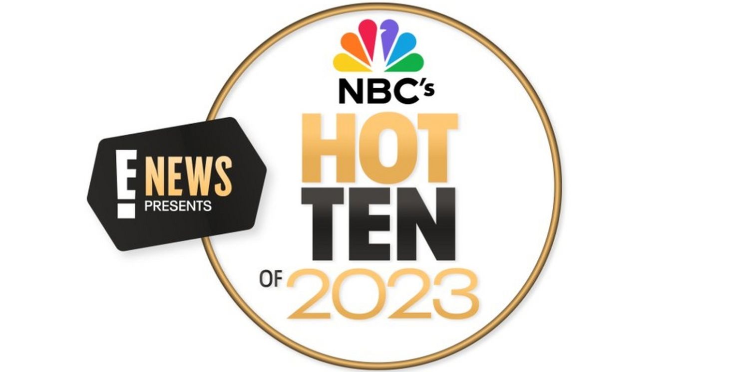 E! NEWS PRESENTS NBC'S HOT 10 OF 2023 to Premiere Next Week  Image