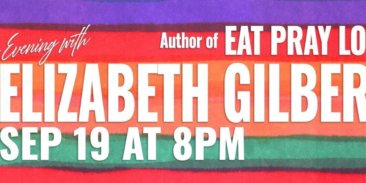 EAT, PRAY, LOVE Author Elizabeth Gilbert to Speak at Carpenter Center