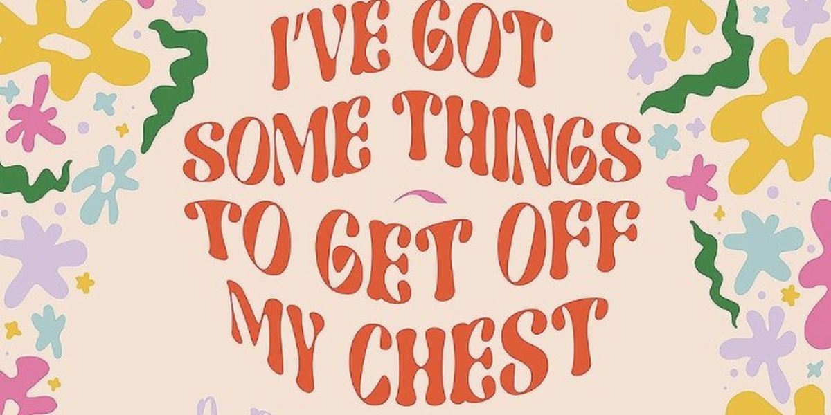 EDINBURGH 2023: Review: I'VE GOT SOME THINGS TO GET OFF MY CHEST, Gilded Balloon
