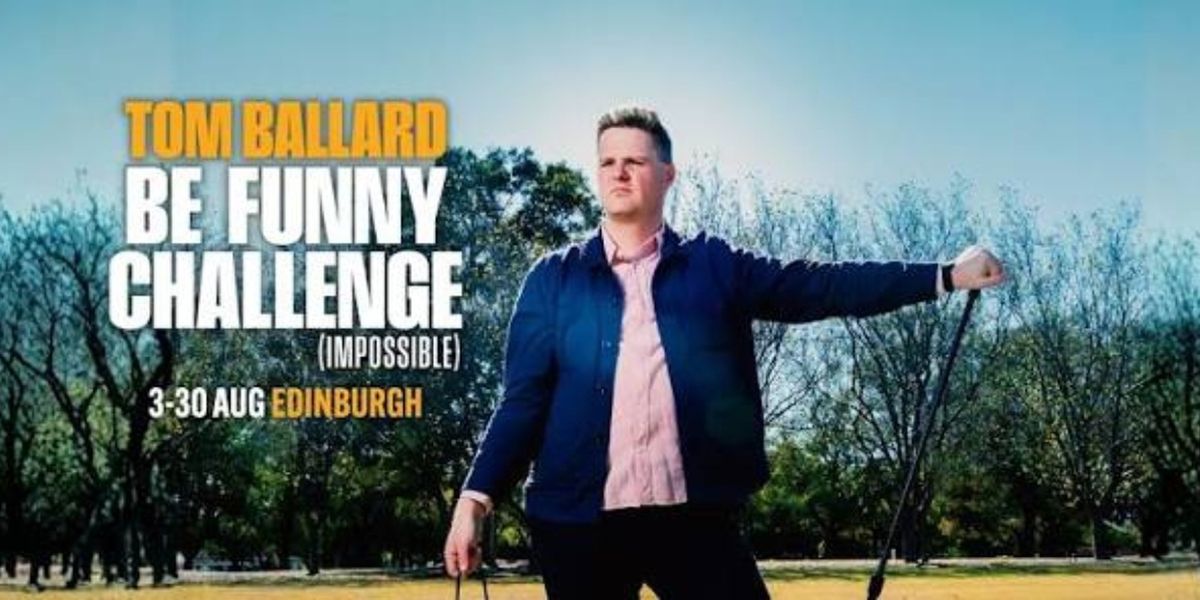 EDINBURGH 2026: Review: TOM BALLARD: BE FUNNY CHALLENGE (IMPOSSIBLE), Monkey Barrel