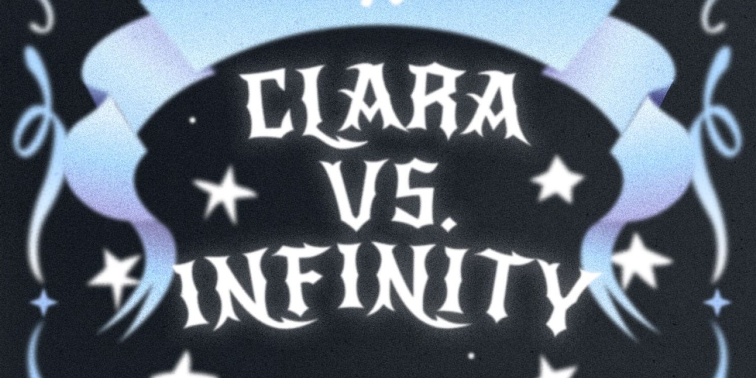 CLARA VS. INFINITY To Play April Run At Zephyr Theatre In Los Angeles  Image