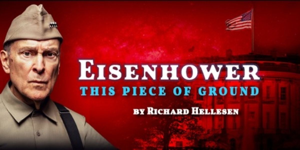 EISENHOWER: THIS PIECE OF GROUND Comes to Florida Studio Theatre