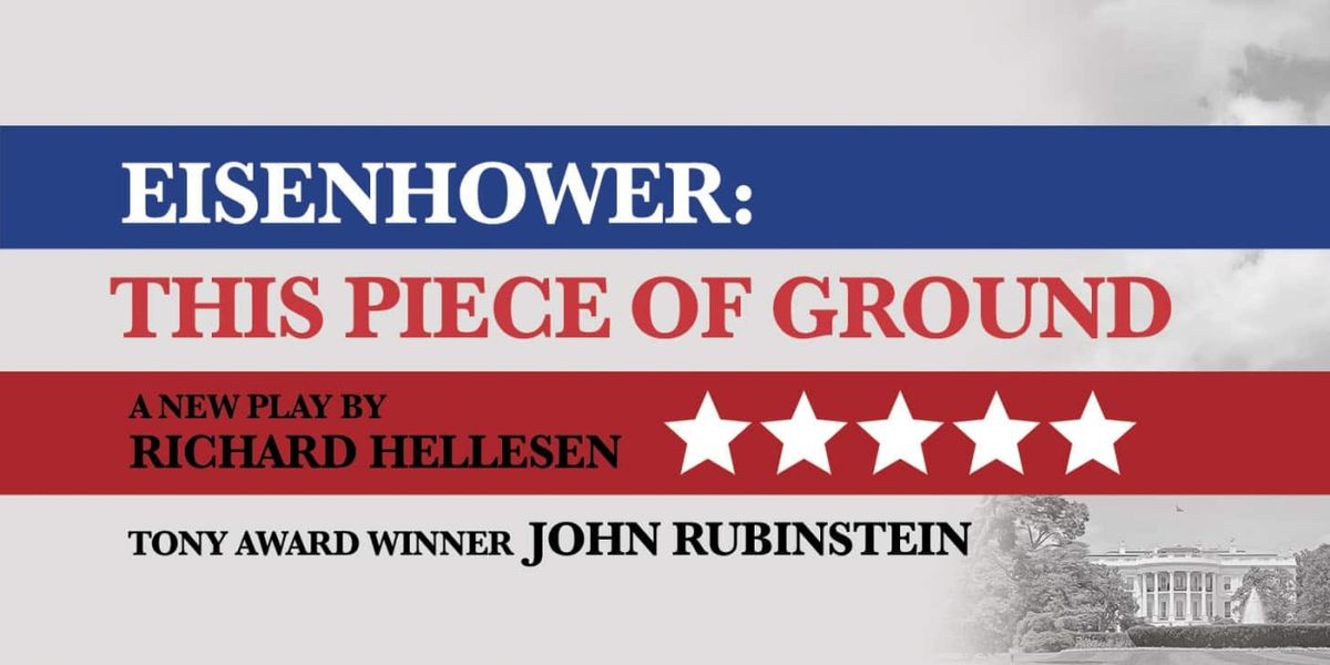 EISENHOWER: THIS PIECE OF GROUND Will Open at North Coast Rep in October