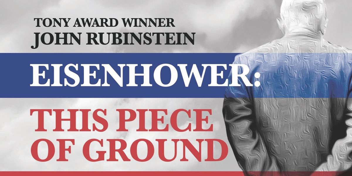 EISENHOWER: THIS PIECE OF GROUND is Coming to Laguna Playhouse