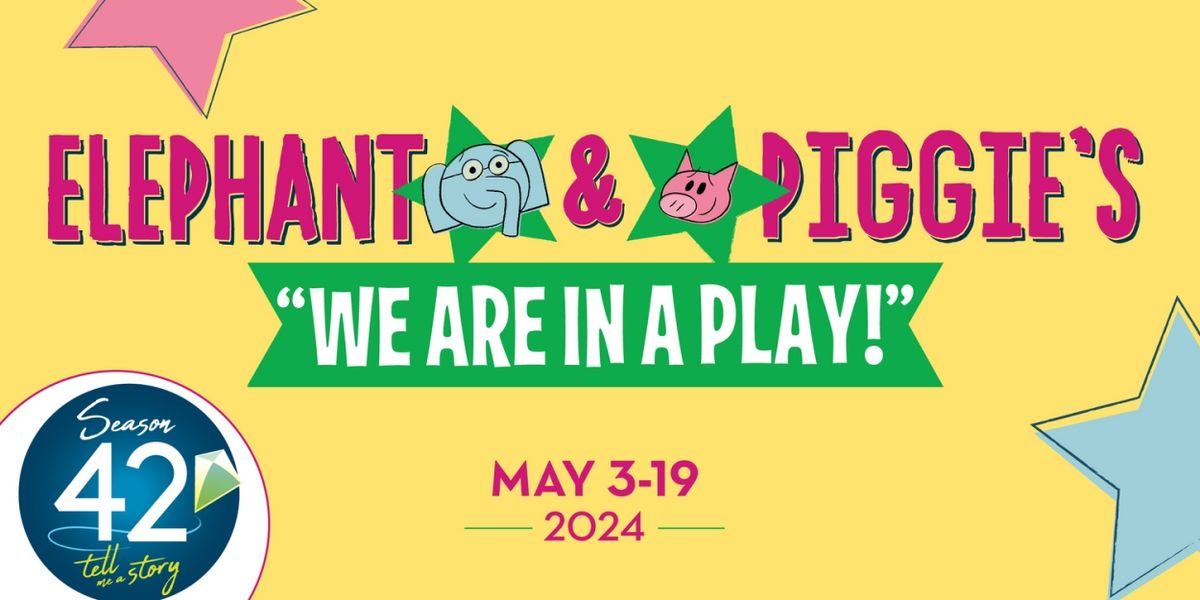 ELEPHANT AND PIGGIE'S 'WE ARE IN A PLAY!' Comes to The Growing Stage