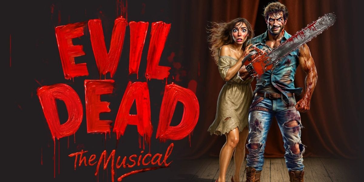 EVIL DEAD THE MUSICAL, bloody toe tapping madcap fun