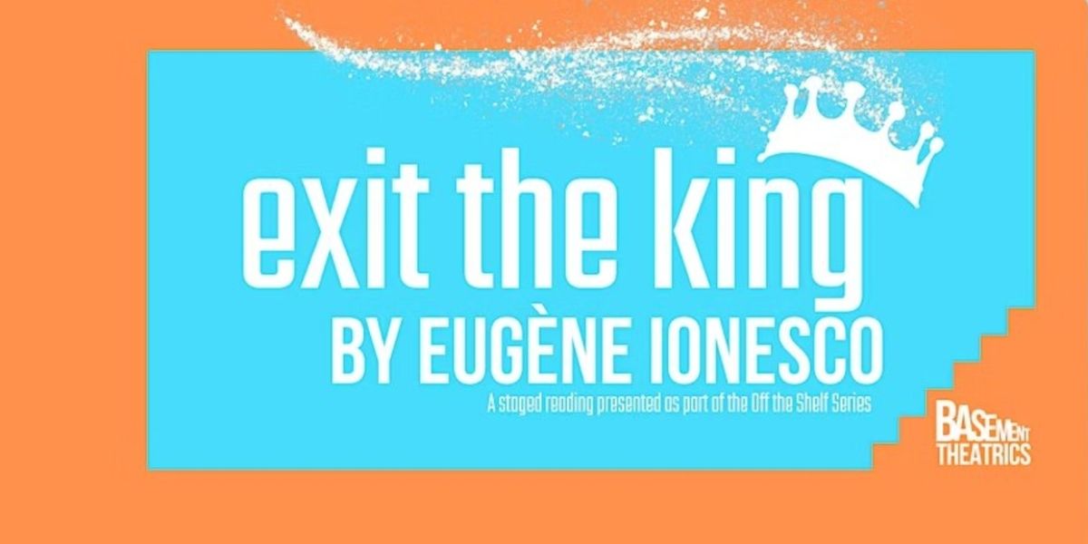 EXIT THE KING to be Presented by Basement Theatrics for One Night Only