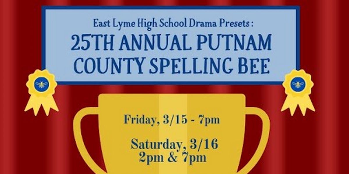 East Lyme High School to Present THE 25TH ANNUAL PUTNAM COUNTY SPELLING BEE