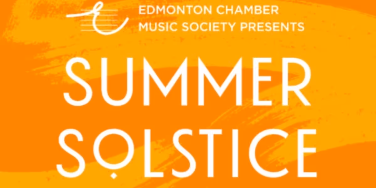 Edmonton Chamber Music Society to Present SUMMER SOLSTICE MUSIC FESTIVAL