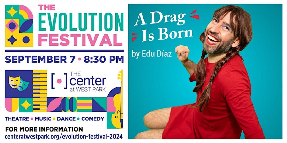 Edu Díaz's A DRAG IS BORN To Join The Evolution Festival At The Center At West Park