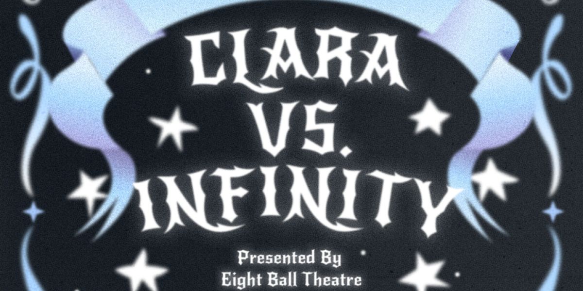 Eight Ball Theatre To Present CLARA VS. INFINITY By Zack Rocklin-Waltch