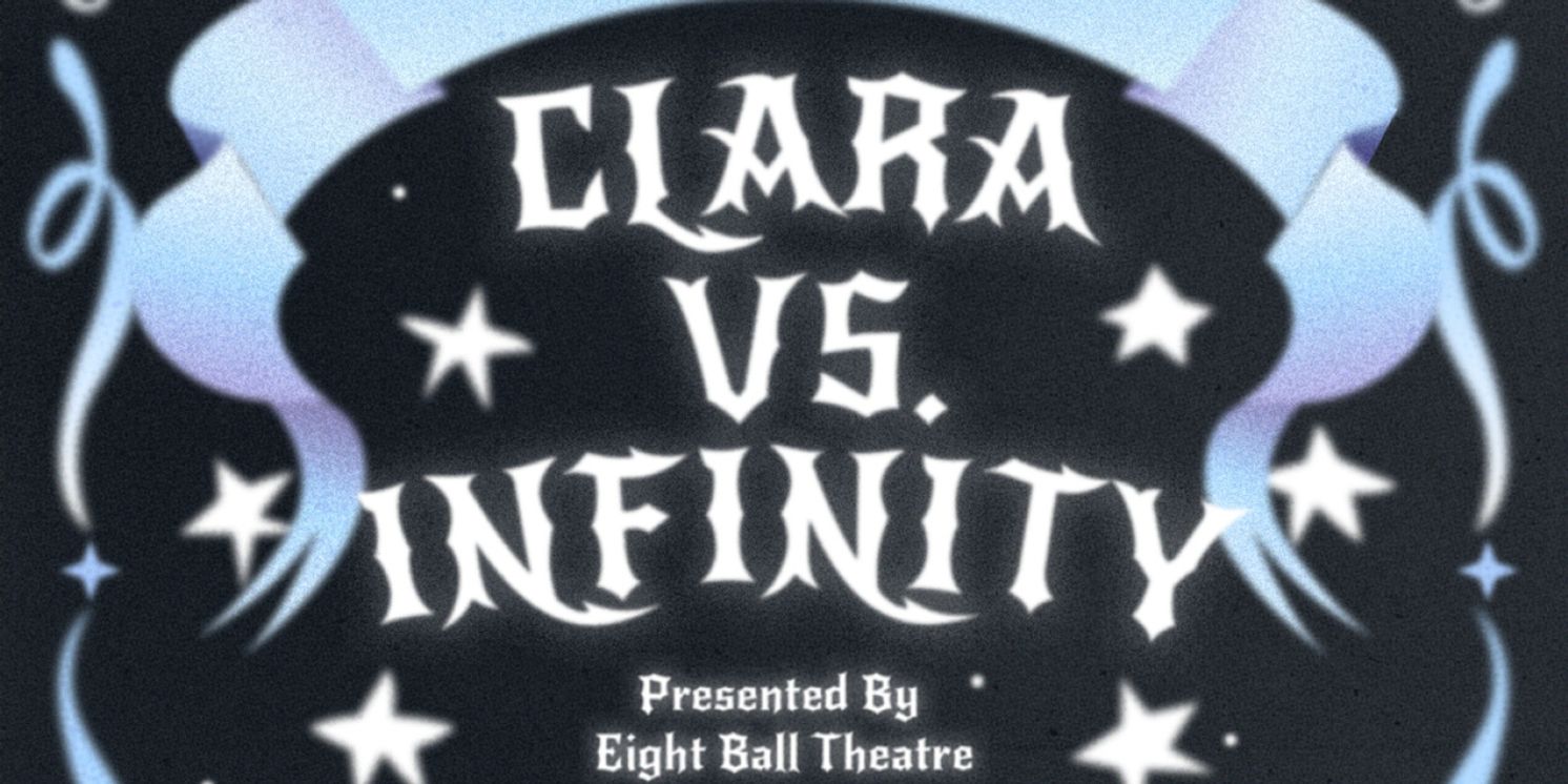 Eight Ball Theatre To Present CLARA VS. INFINITY By Zack Rocklin-Walch  Image