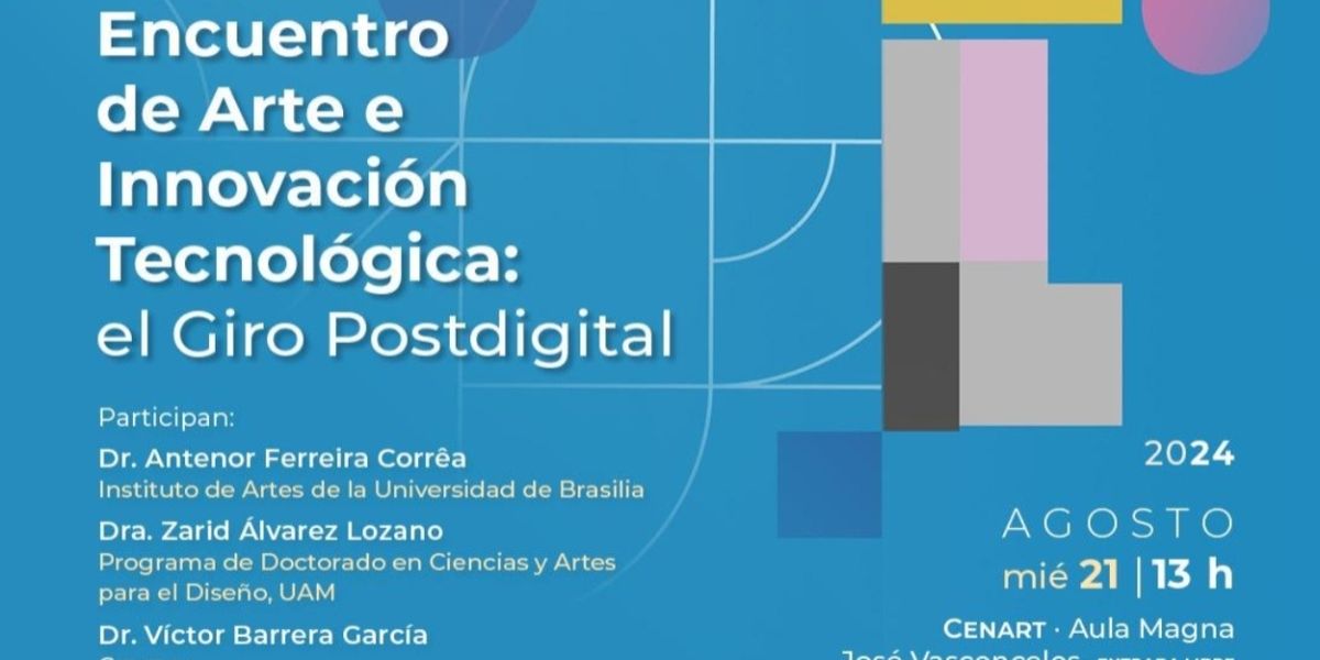El Cenidim Realiza Mesa Redonda Sobre El Encuentro De Arte E Innovación Tecnológica: El Giro Postdigital