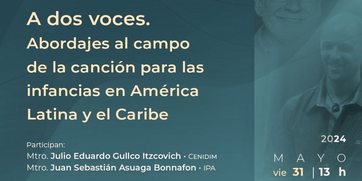 El Ciclo De Conferencias Cenidim 2024 Abordará El Estudio De La Canción Para Las Infancias En América Latina Y Caribe