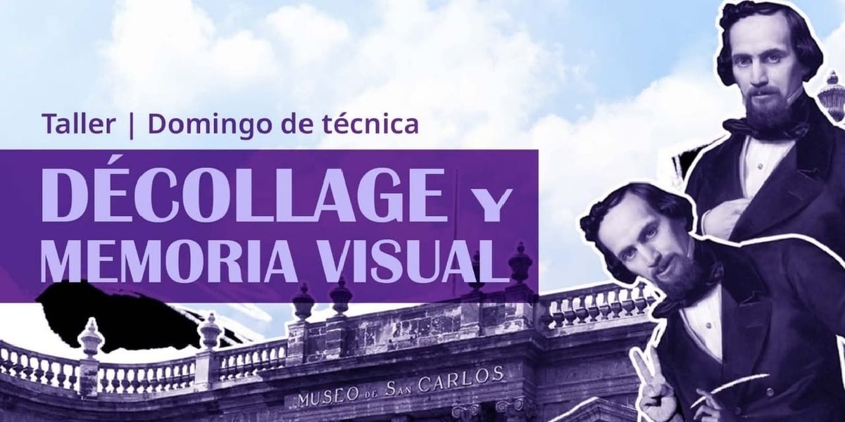 El Museo Nacional De San Carlos Invita A Construir Nuevas Memorias Visuales A Través Del Décollage