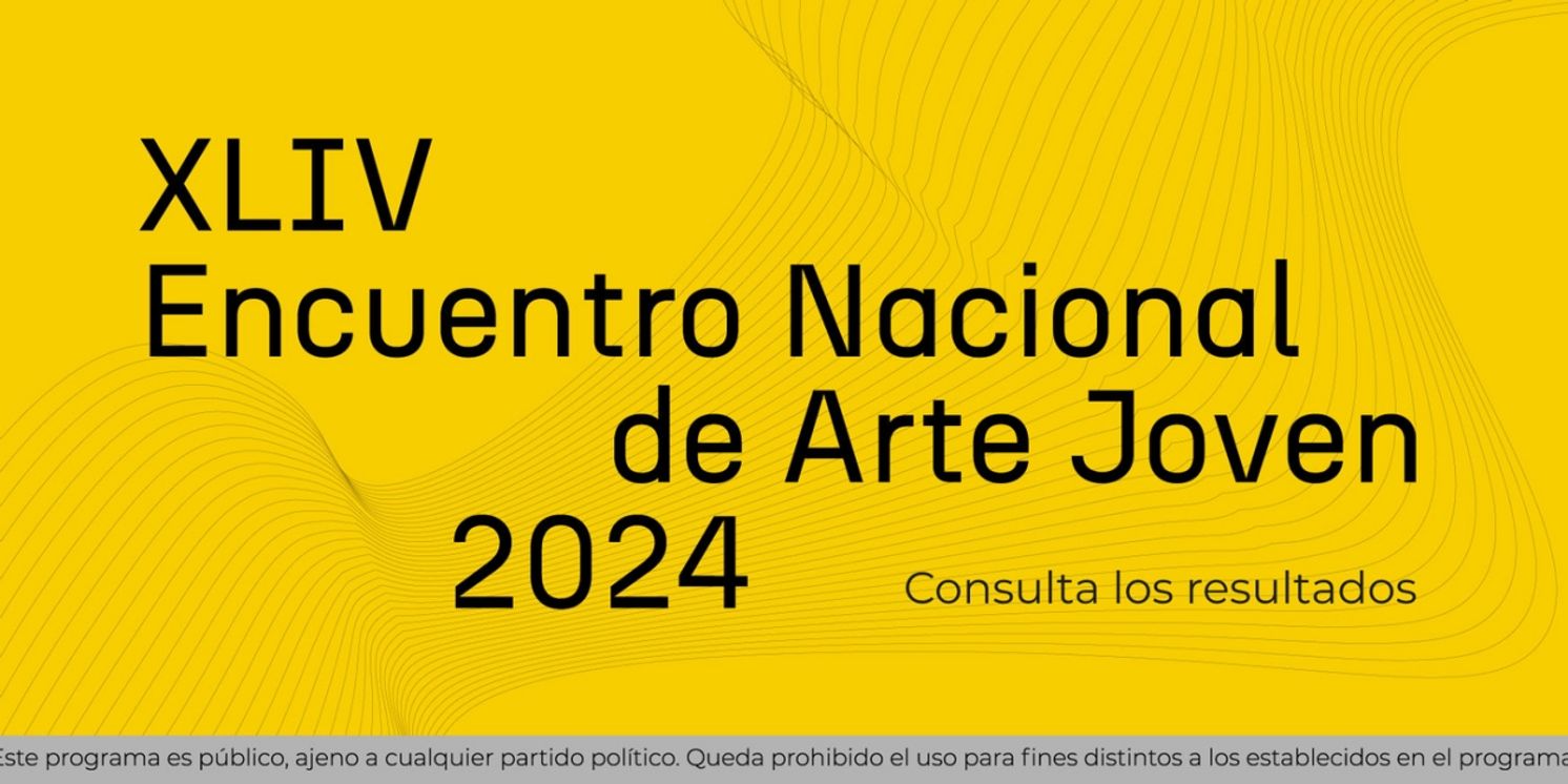 El XLIV Encuentro Nacional De Arte Joven 2024 Anuncia A Los Ganadores  Image