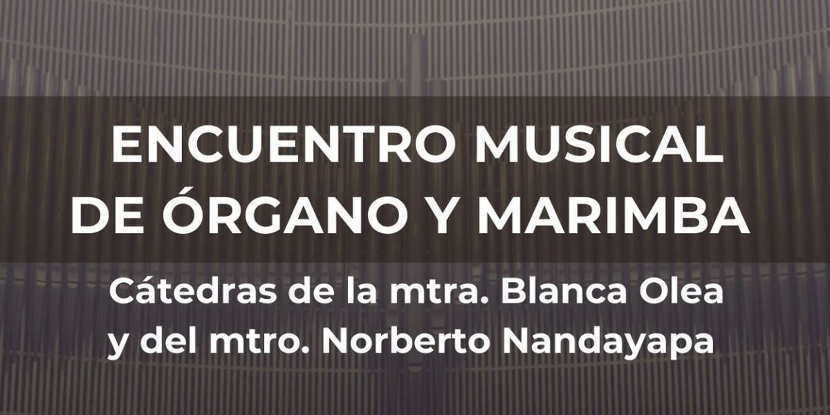 El órgano Y La Marimba Se Funden En Un Encuentro Musical En El Conservatorio Nacional De Música