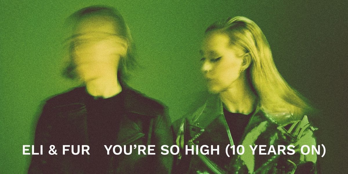 Eli & Fur Release 'You're So High (10 Years On)'