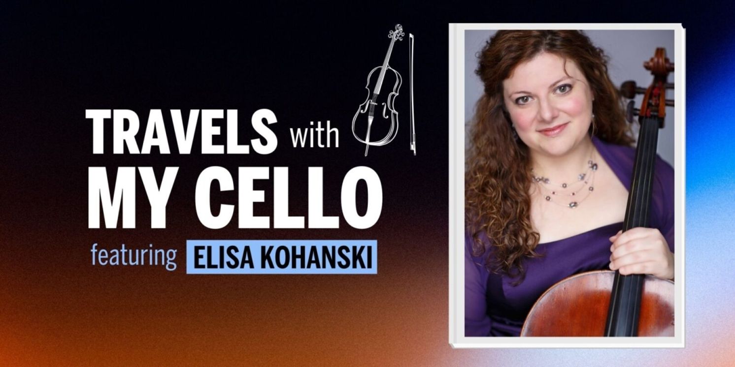 Elisa Kohanski Brings TRAVELS WITH MY CELLO to Wheeling in March  Image
