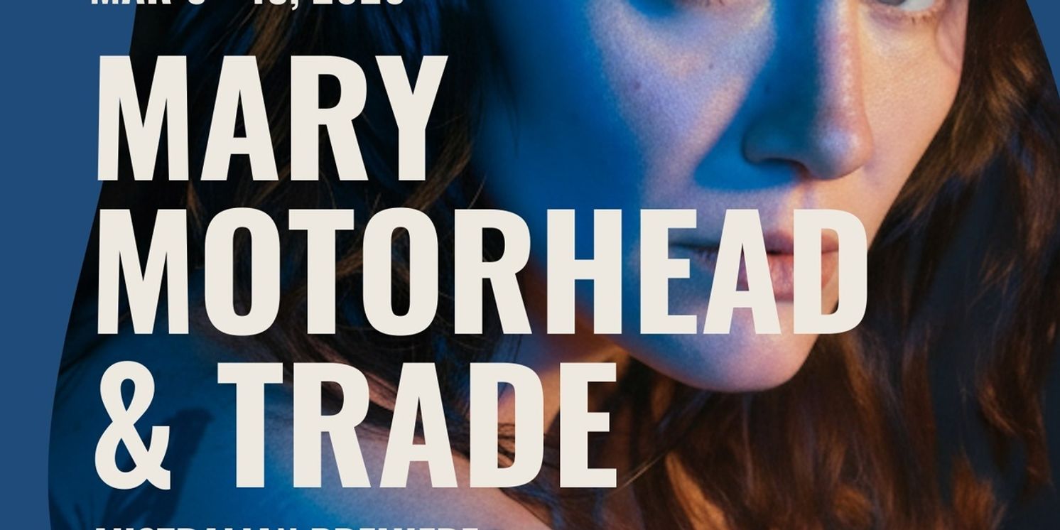 Emma O'Halloran's Double-Bill MARY MOTORHEAD & TRADE Premieres in Australia at The Malthouse  Image