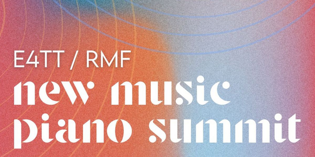 Ensemble For These Times to Present E4TT/RMF NEW MUSIC PIANO SUMMIT