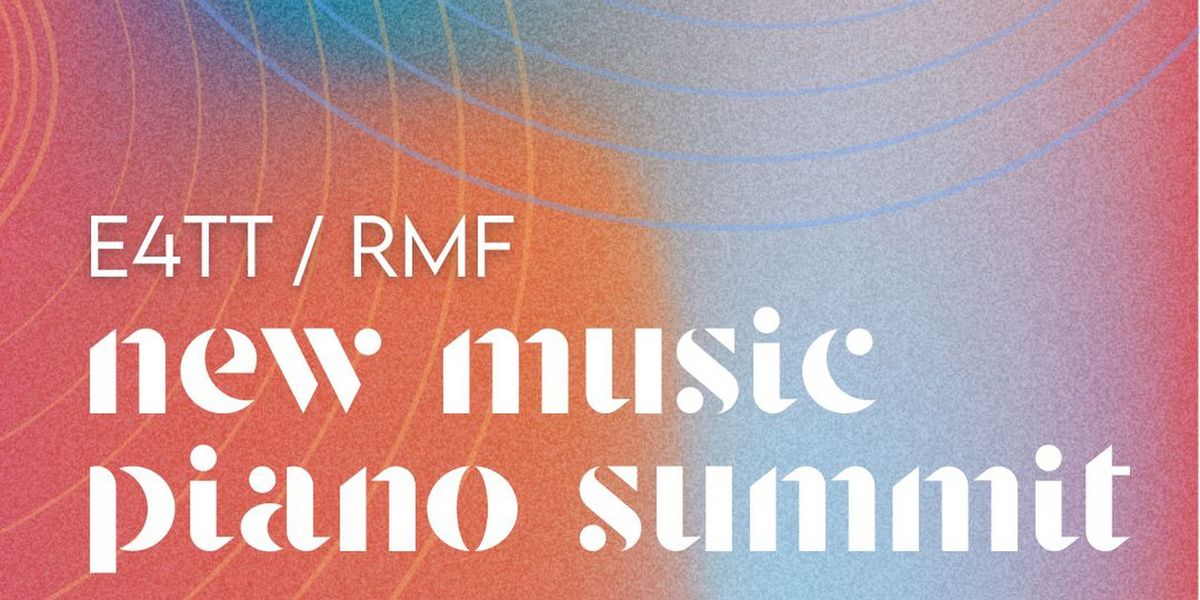 Ensemble For These Times Reveals Pianists For its E4TT/RMF New Music Piano Summit
