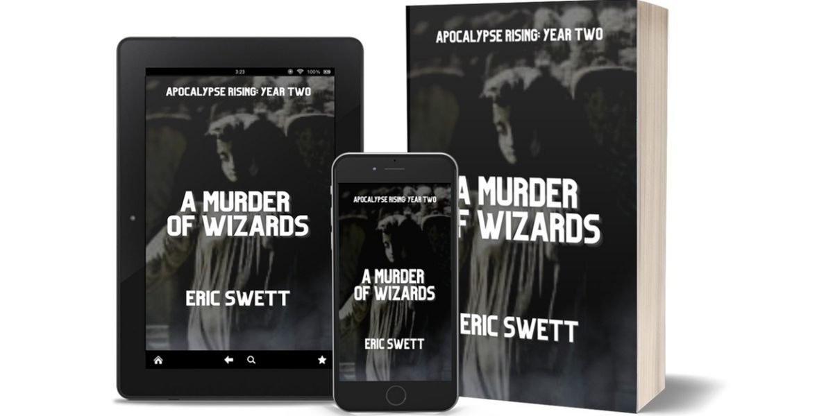 Eric Swett Releases New Urban Fantasy A MURDER OF WIZARDS: APOCALYPSE RISING: YEAR 2