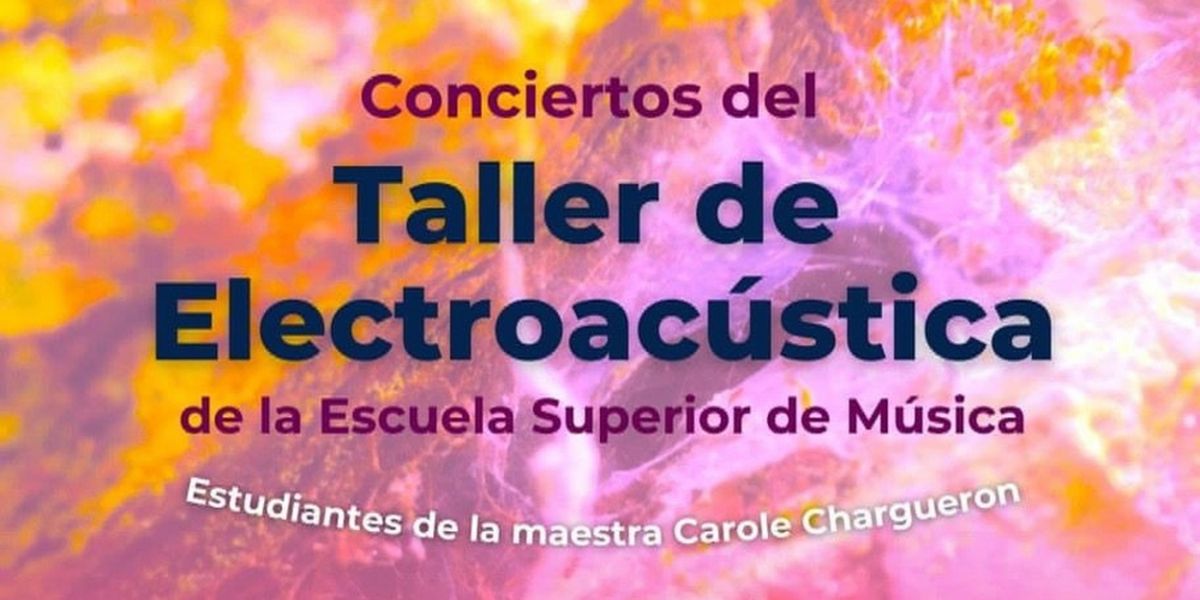 Estudiantes Del Taller De Electroacústica De La Escuela Superior De Música Darán A Conocer Proyectos Sonoros