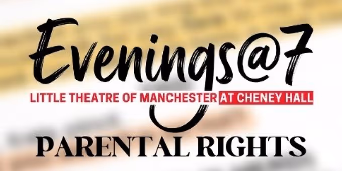 PARENTAL RIGHTS To Be Presented In Little Theatre Of Manchester’s Evenings @ 7 Photos