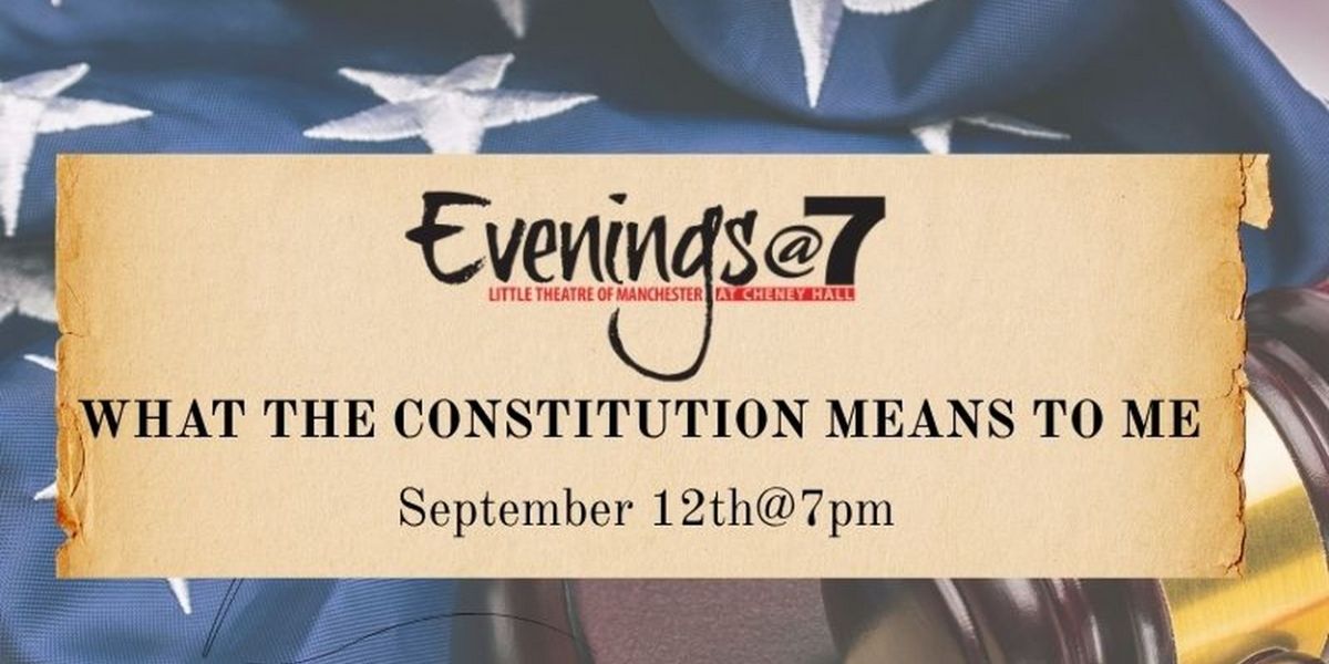 WHAT THE CONSTITUTION MEANS TO ME to be Presented at Evenings@7